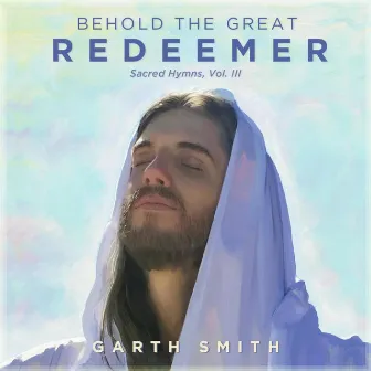 Behold the Great Redeemer, Sacred Hymns, Vol. III by Garth Smith