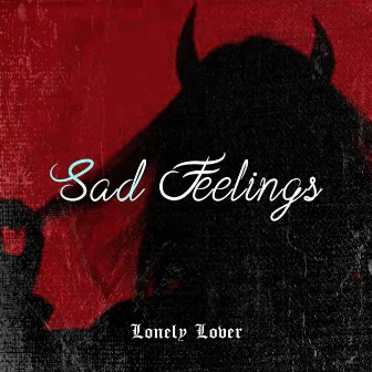 Sad Feelings by Lonely Lover