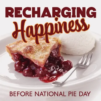 Recharging Happiness Before National Pie Day by 