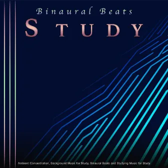 Binaural Beats Study: Ambient Concentration, Background Music for Study, Binaural Beats and Studying Music for Study by Pure Binaural Beats Study