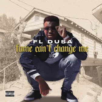 Fame Can’t Change Me by FL Dusa