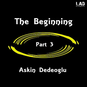 The Beginning, Pt. 3 by Askin Dedeoglu