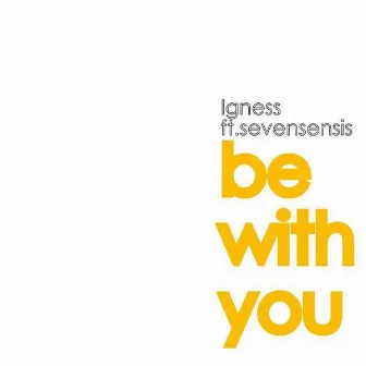 Be With You (Feat. Sevensensis) by Igness