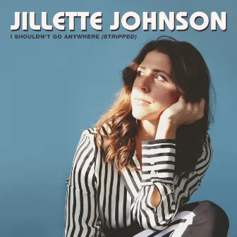 I Shouldn't Go Anywhere (Stripped) by Jillette Johnson