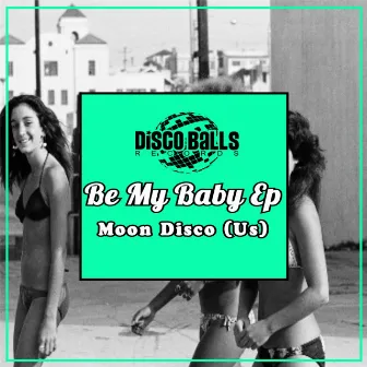 Be My Baby Ep by Moon Disco (US)