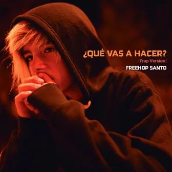 ¿Qué vas a hacer? (Trap Version) by Freehop Santo