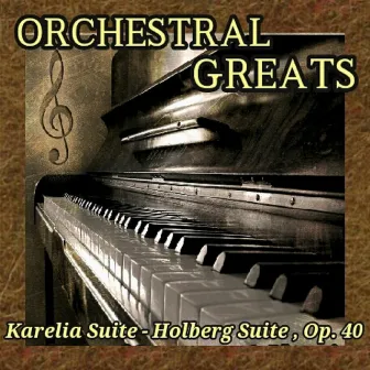 Orchestral Greats - Karelia Suite, Holberg Suite Op. 40 by The Serenata Of London