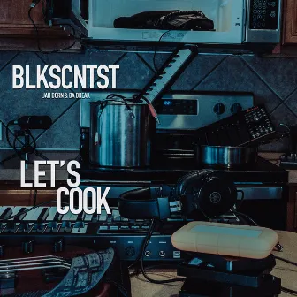 Let's Cook by BLKSCNTST