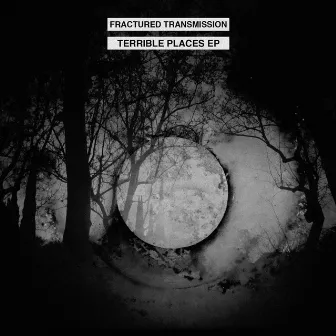 Terrible Places by Fractured Transmission