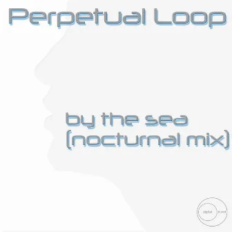 By the Sea (Nocturnal Mix) by Perpetual Loop