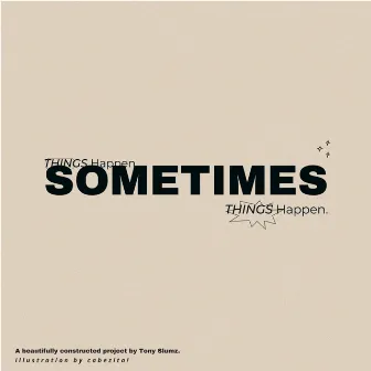 Sometimes Things Happen by Tony Slumz