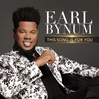 This Song Is For You by Earl Bynum