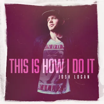 This Is How I Do It by Josh Logan