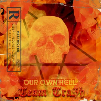 Our Own Hell by Team Tra$h