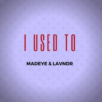 I Used To by MadEye