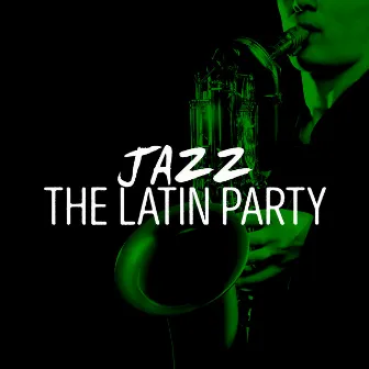 Jazz: The Latin Party by Unknown Artist