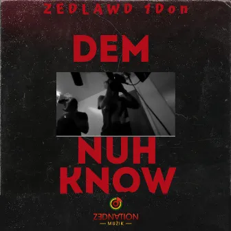 Dem Nuh Know by ZedLawd