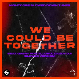 We Could Be Together (feat. Gabry Ponte, LUM!X, Daddy DJ) [Slowed Version] by Nightcore Slowed Down Tunes