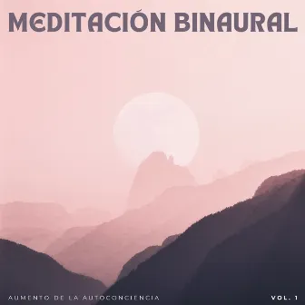 Meditación Binaural: Aumento De La Autoconciencia Vol. 1 by Meditación Perfecta