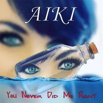 You Never Did Me Right by Aiki