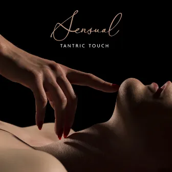 Sensual Tantric Touch: Music for Sexual Meditation, Deeper Connection, Erotic Massage by Erotic Music Zone