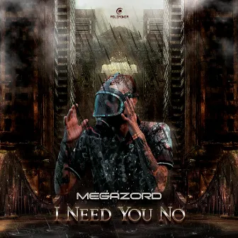 I Need You No by Megazord