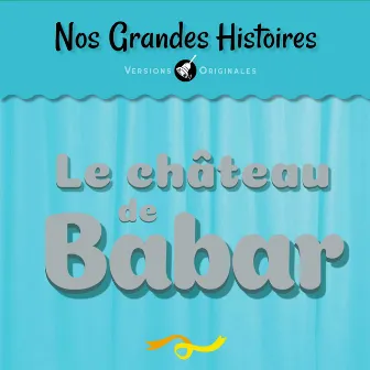 Nos grandes histoires : Le château de Babar by François Périer