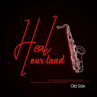 Heal Our Land by Ola Sax