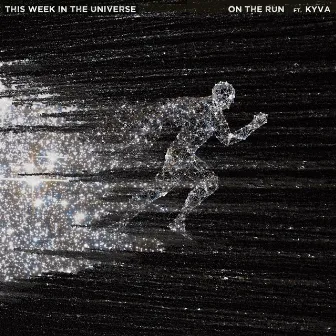 On the Run (feat. KYVA) by This Week in the Universe