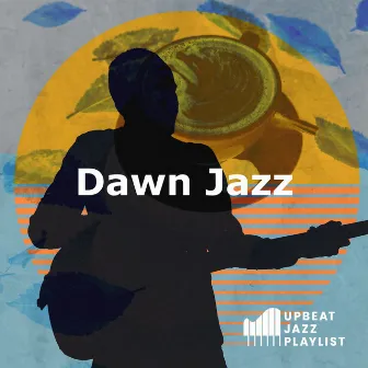 Dawn Jazz by Upbeat Jazz Playlist