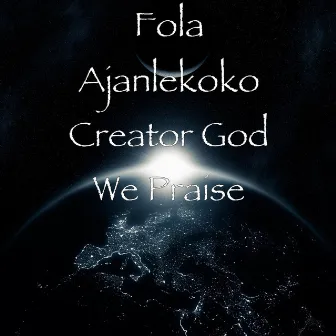 Creator God We Praise by Fola Ajanlekoko