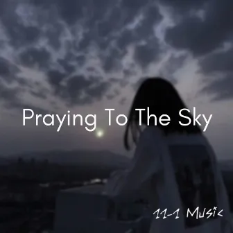 Praying to the Sky by 11-1 Music