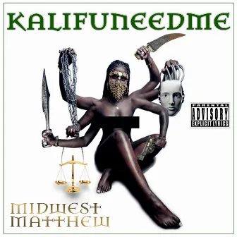 Kalifuneedme by Midwest Matthew