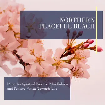 Northern Peaceful Beach - Music for Spiritual Practice, Mindfulness and Positive Vision Towards Life by Ethereal Nature Sounds