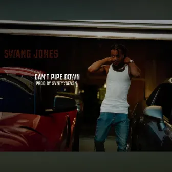 Can't Pipe Down by Swang Jones