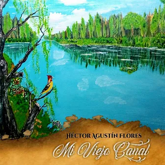 Mi Viejo Canal by Hector Agustin Flores