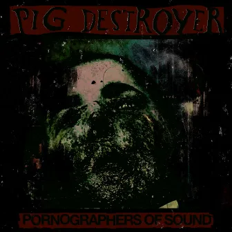 Pornographers of Sound: Live in NYC by Pig Destroyer