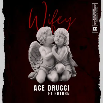 Wifey (feat. Future) by Ace Drucci