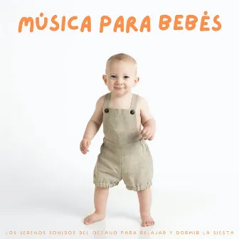 Música Para Bebés: Los Serenos Sonidos Del Océano Para Relajar Y Dormir La Siesta by Canzoni Per Bambini Ninna Nanna