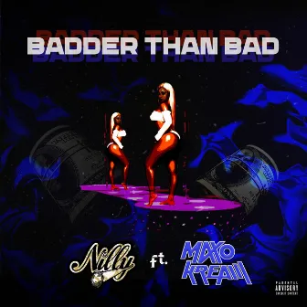 Badder Than Bad by Nilly