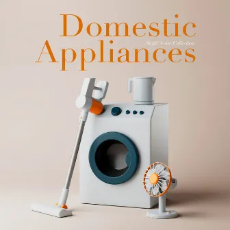 Domestic Appliances (Hyper Focus Noise & Waves to Get Your Brain Into The Right Flow.) by Static Noise Collection