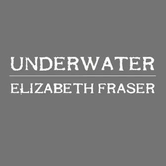 Underwater by Elizabeth Fraser