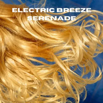 Electric Breeze Serenade by 