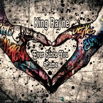 Ever Since You Came by King Rayne