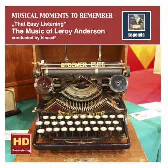 Musical Moments to Remember: The Music of Leroy Anderson – That Easy Listening (Remastered 2016) by Leroy Anderson Pops Concert Orchestra