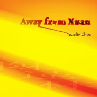 Chen, Yuanlin: Away from Xuan by Yuanlin Chen