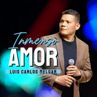 Inmenso Amor by Luis Carlos Melgar