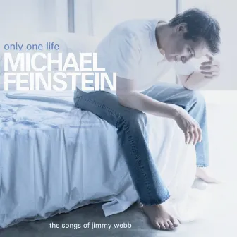 Only One Life - The Songs Of Jimmy Webb by Michael Feinstein