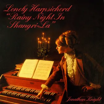 Lonely Harpsichord: Rainy Night in Shangri-La by Jonathan Knight