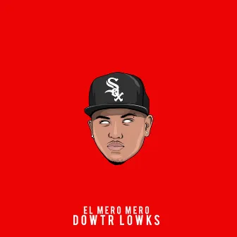 El Mero Mero by Dowtr Lowks